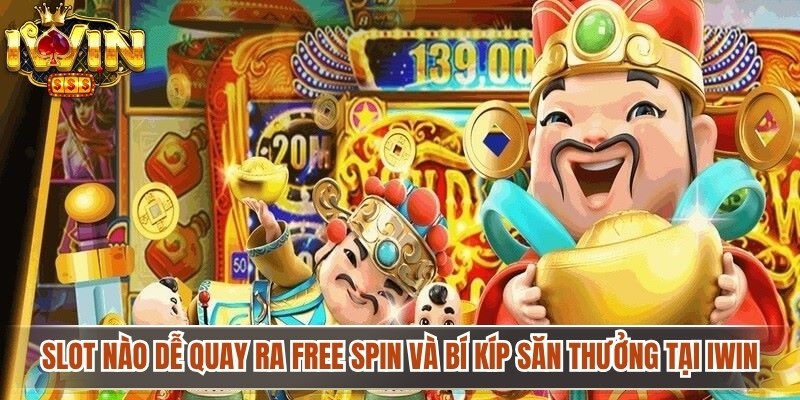 Slot Nào Dễ Quay Ra Free Spin Và Bí Kíp Săn Thưởng Tại IWIN 1 Slot Nào Dễ Quay Ra Free Spin